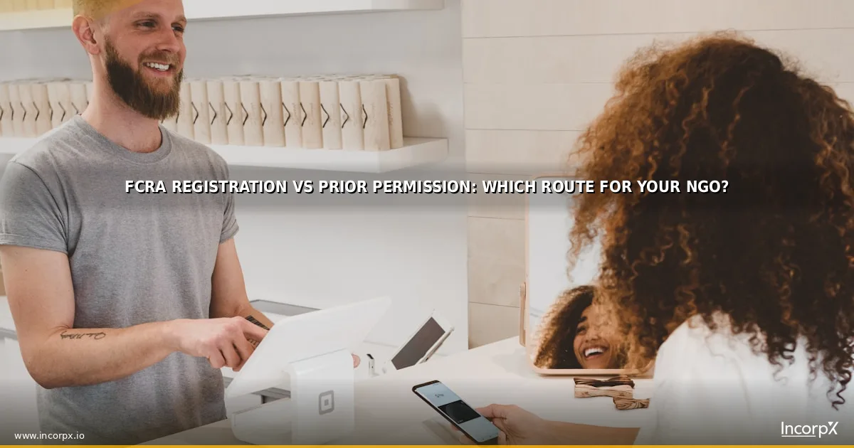 FCRA Registration vs Prior Permission: Which Route for Your NGO?