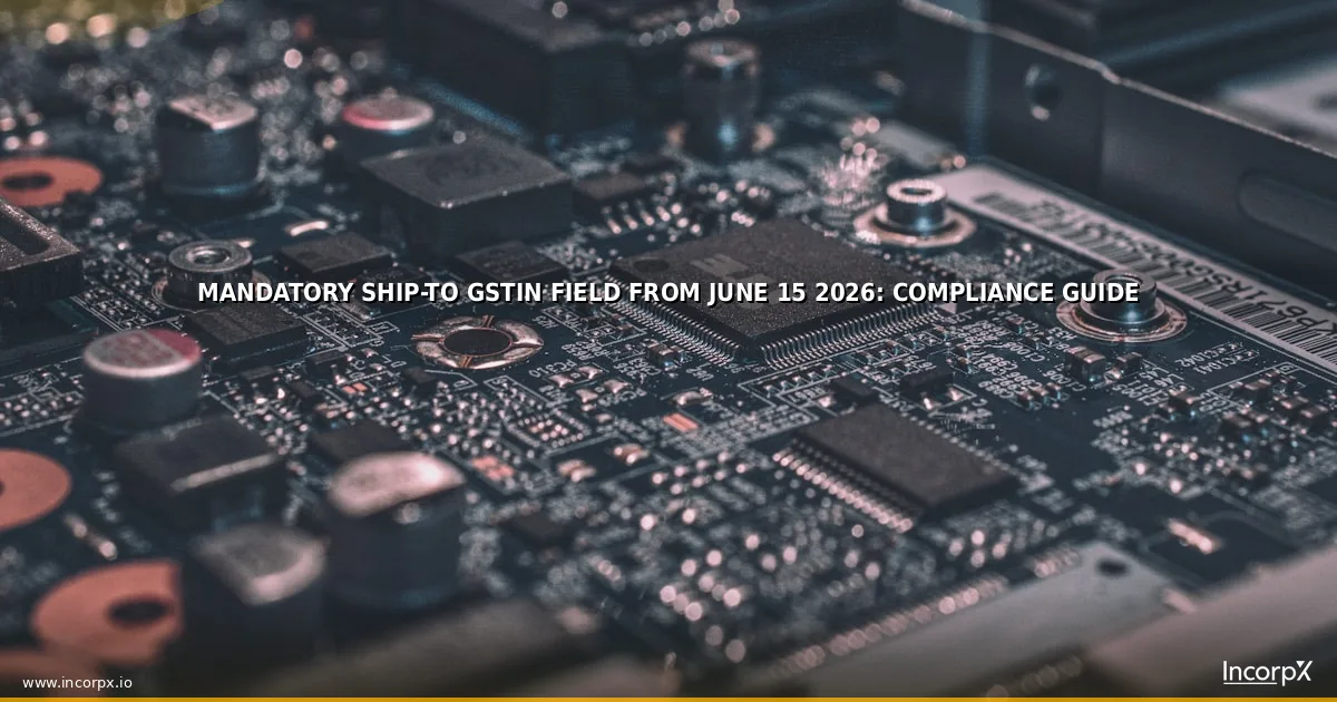 Mandatory Ship-To GSTIN Field from June 15 2026: Compliance Guide