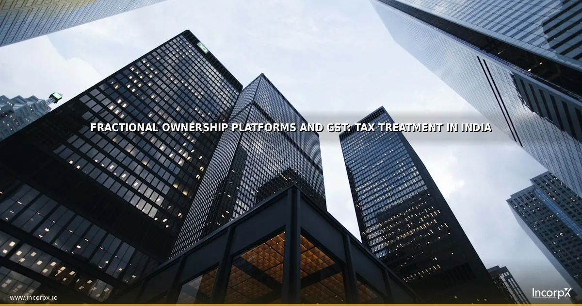 Fractional Ownership Platforms and GST: Tax Treatment in India