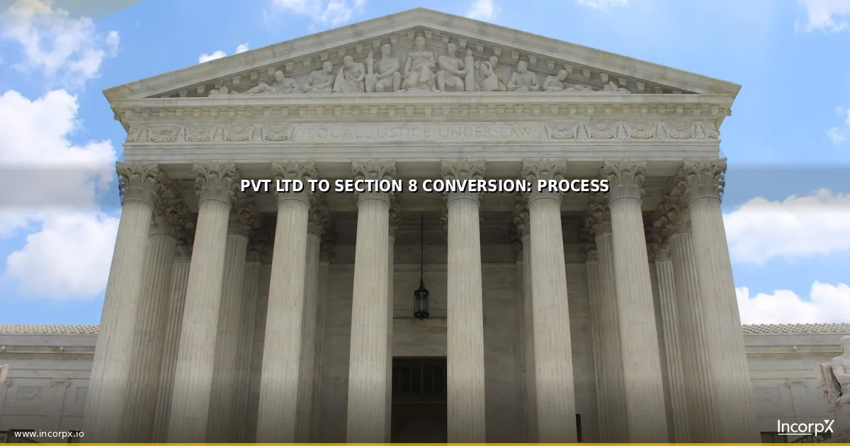Pvt Ltd to Section 8 Conversion: Process