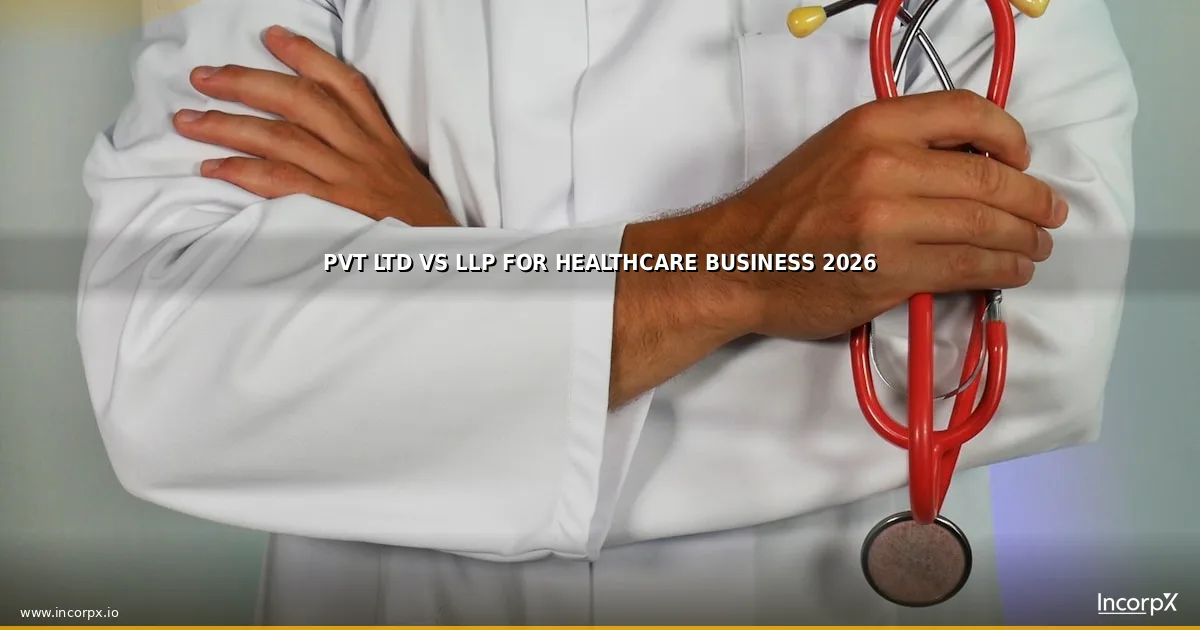 Pvt Ltd vs LLP for Healthcare Business 2026