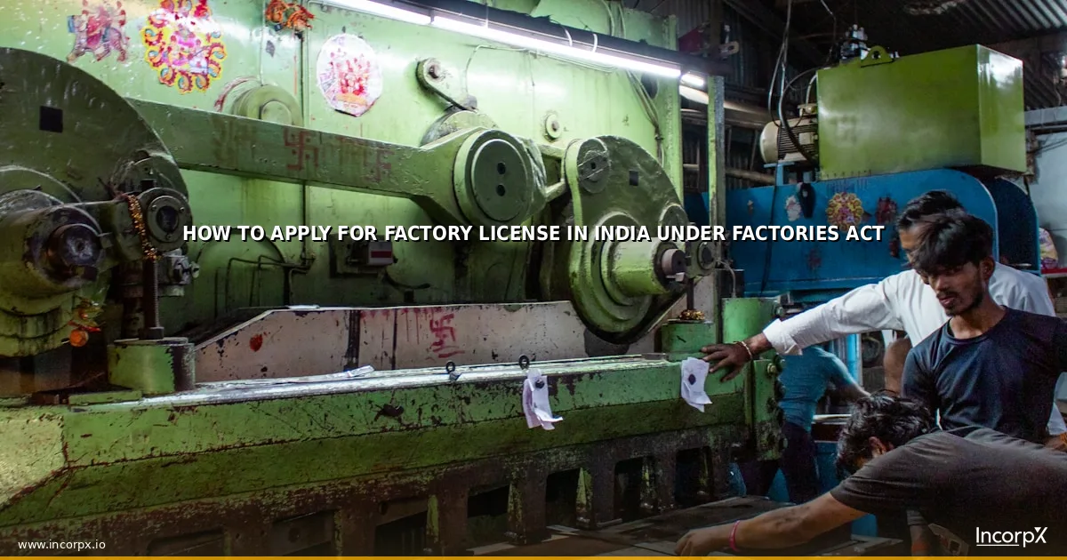 How to Apply for Factory License in India Under Factories Act